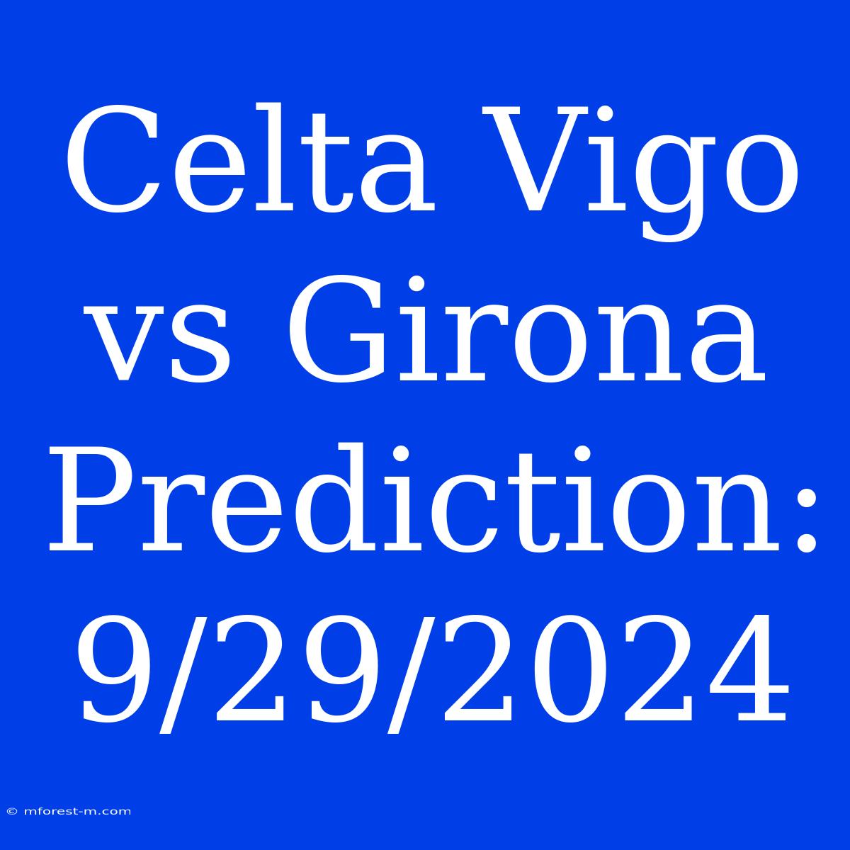 Celta Vigo Vs Girona Prediction: 9/29/2024