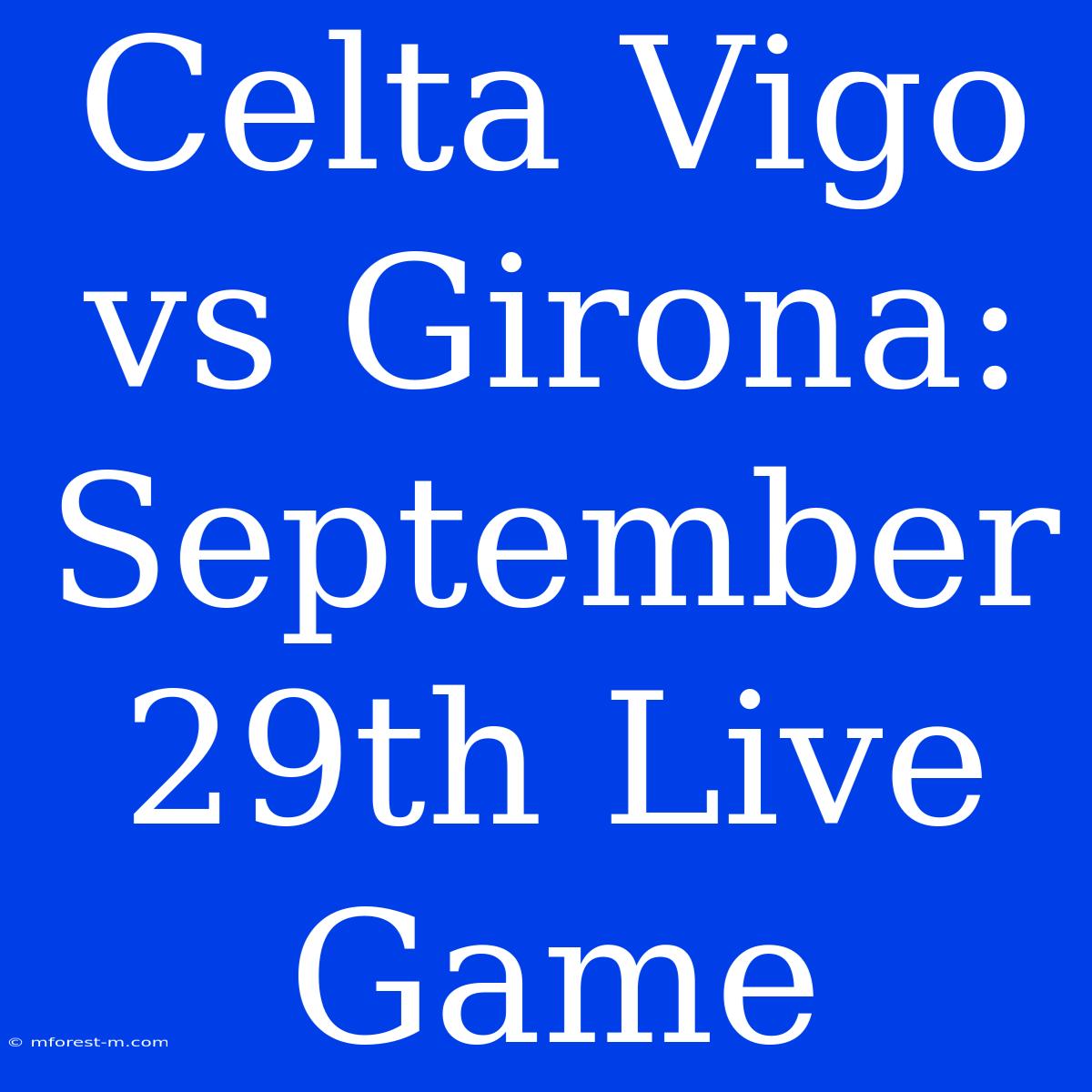 Celta Vigo Vs Girona: September 29th Live Game 