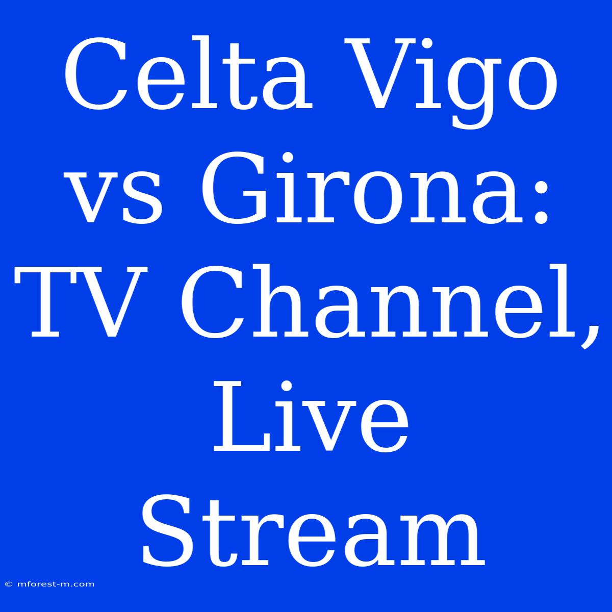 Celta Vigo Vs Girona: TV Channel, Live Stream