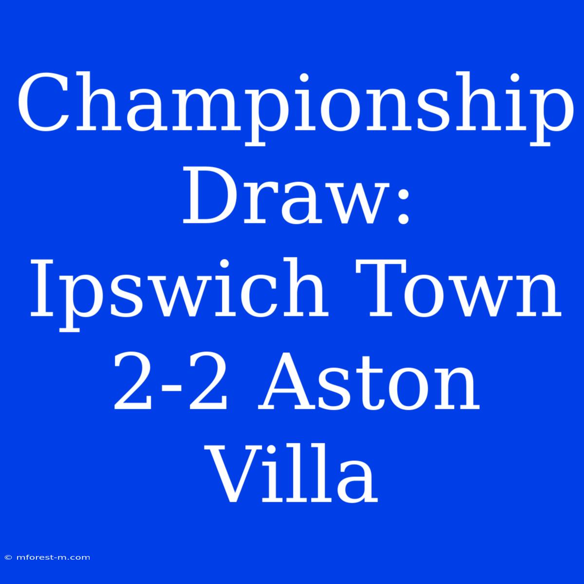 Championship Draw: Ipswich Town 2-2 Aston Villa