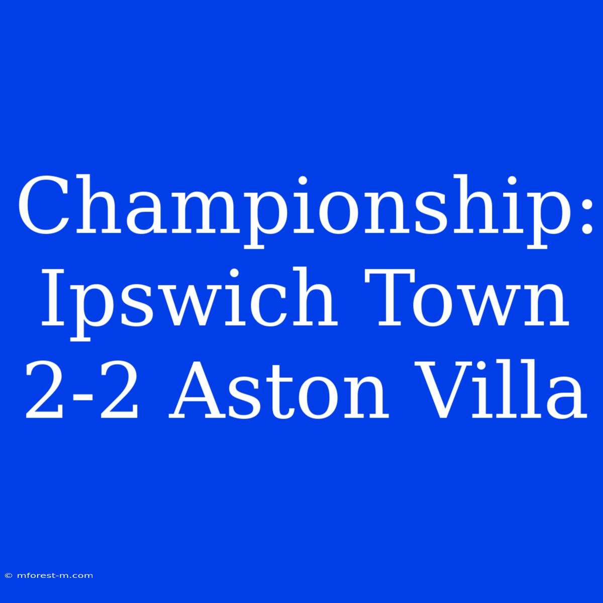 Championship: Ipswich Town 2-2 Aston Villa