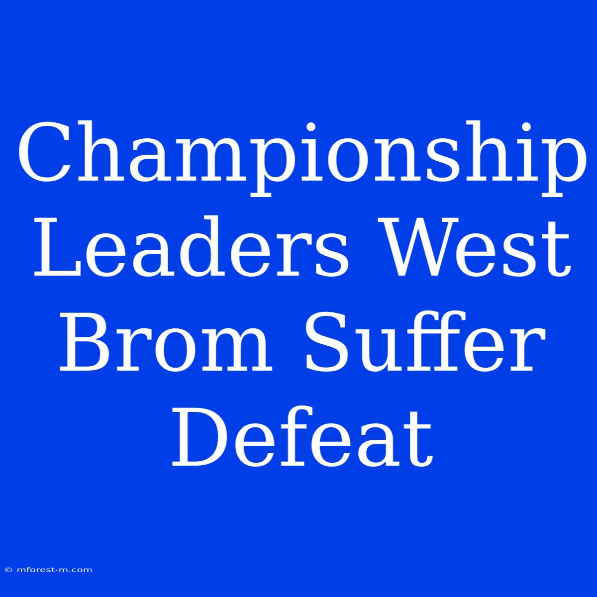 Championship Leaders West Brom Suffer Defeat