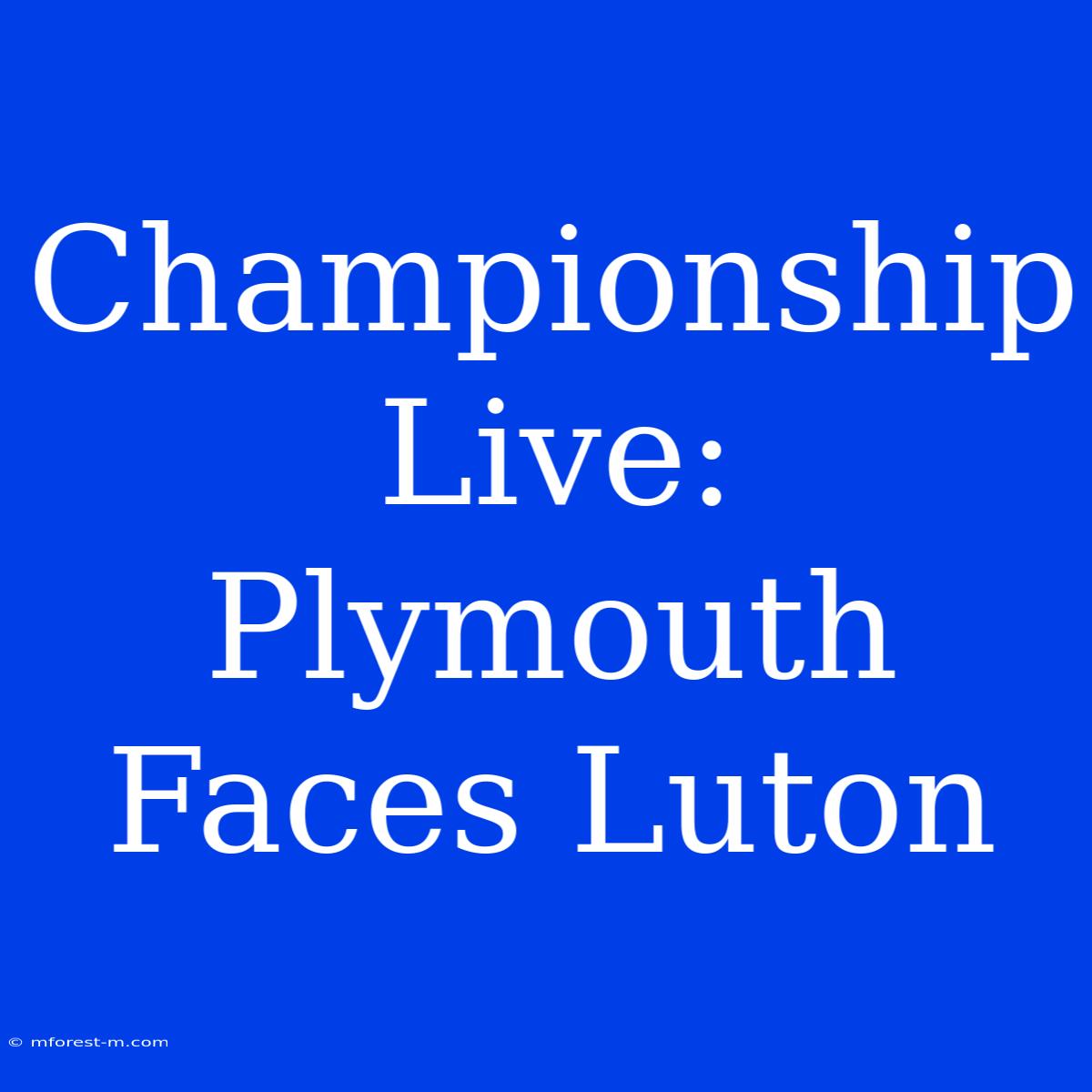 Championship Live: Plymouth Faces Luton