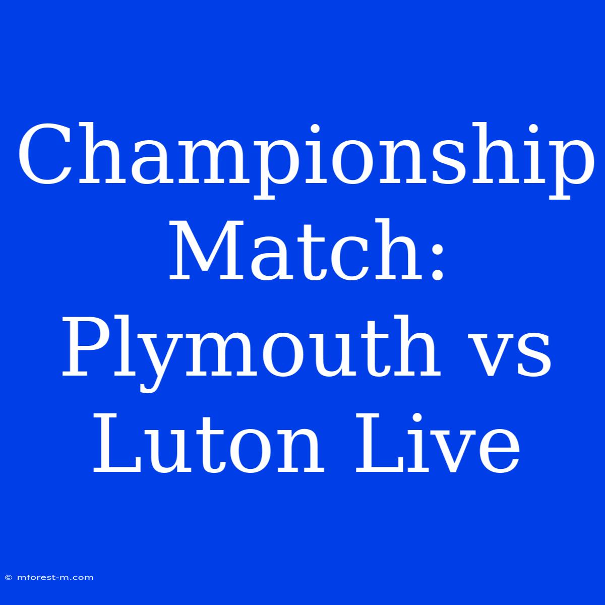 Championship Match: Plymouth Vs Luton Live