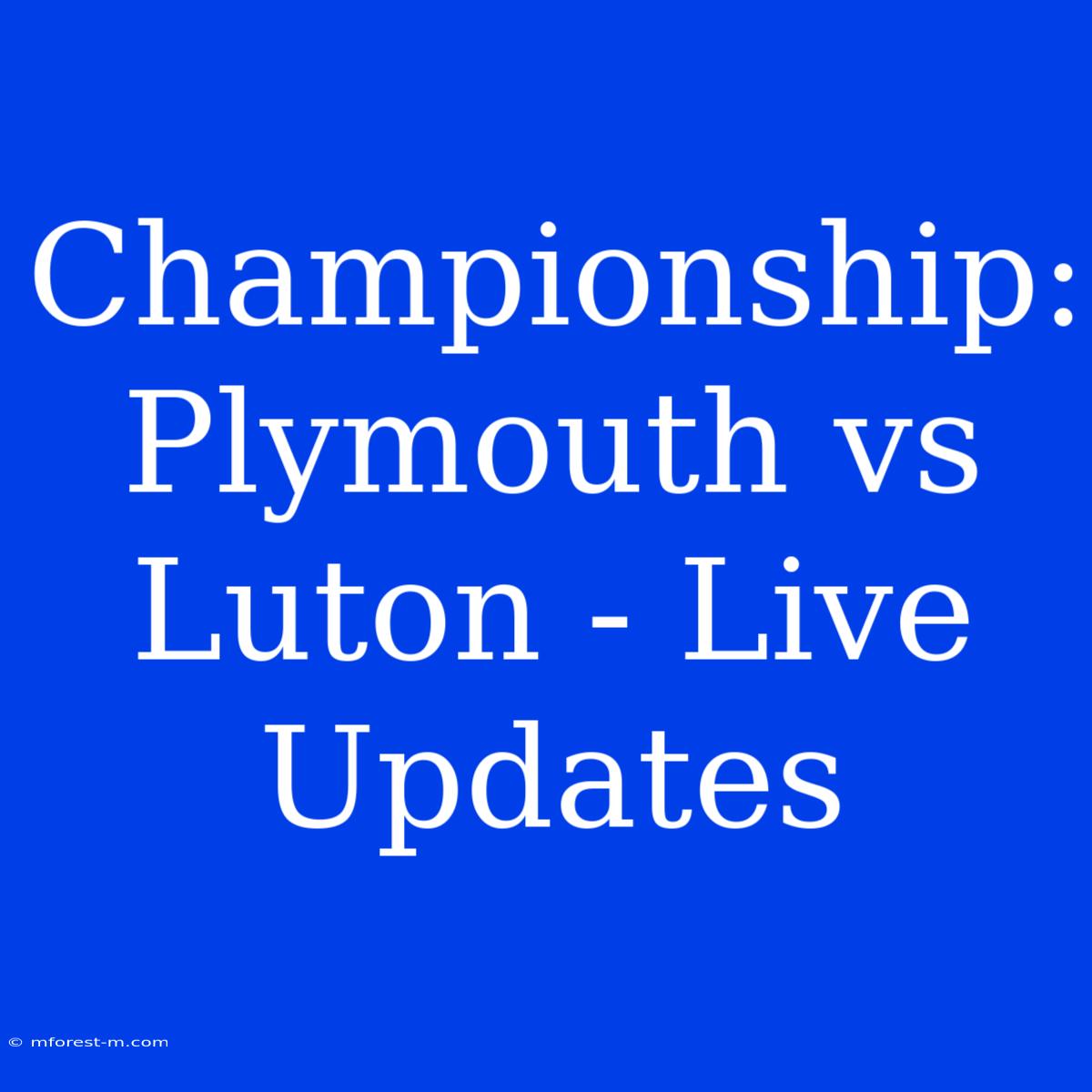 Championship: Plymouth Vs Luton - Live Updates