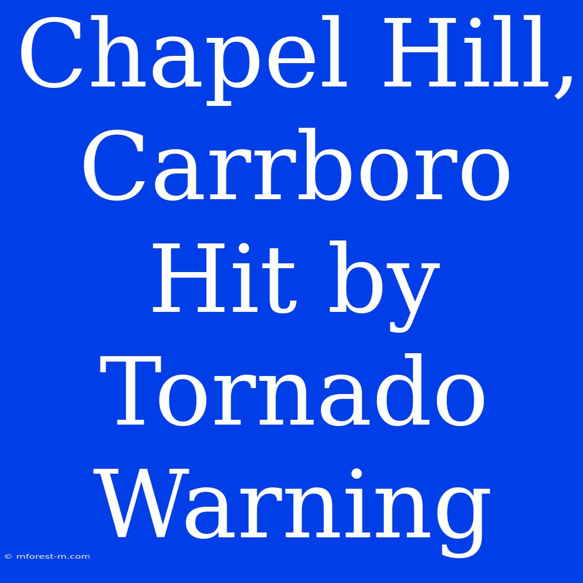 Chapel Hill, Carrboro Hit By Tornado Warning