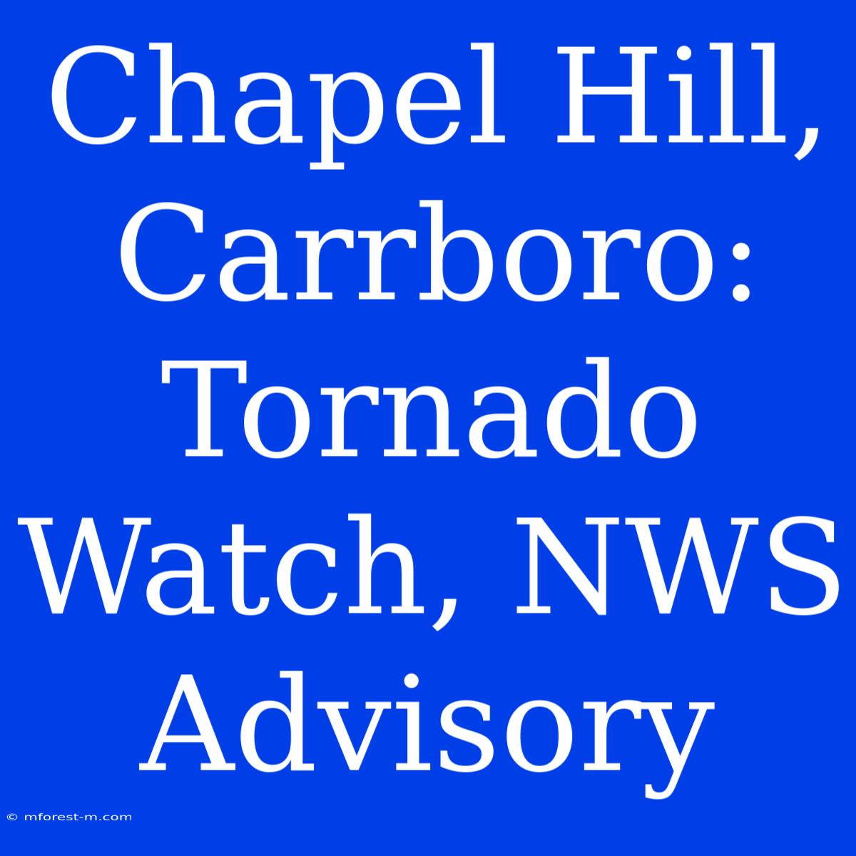 Chapel Hill, Carrboro: Tornado Watch, NWS Advisory