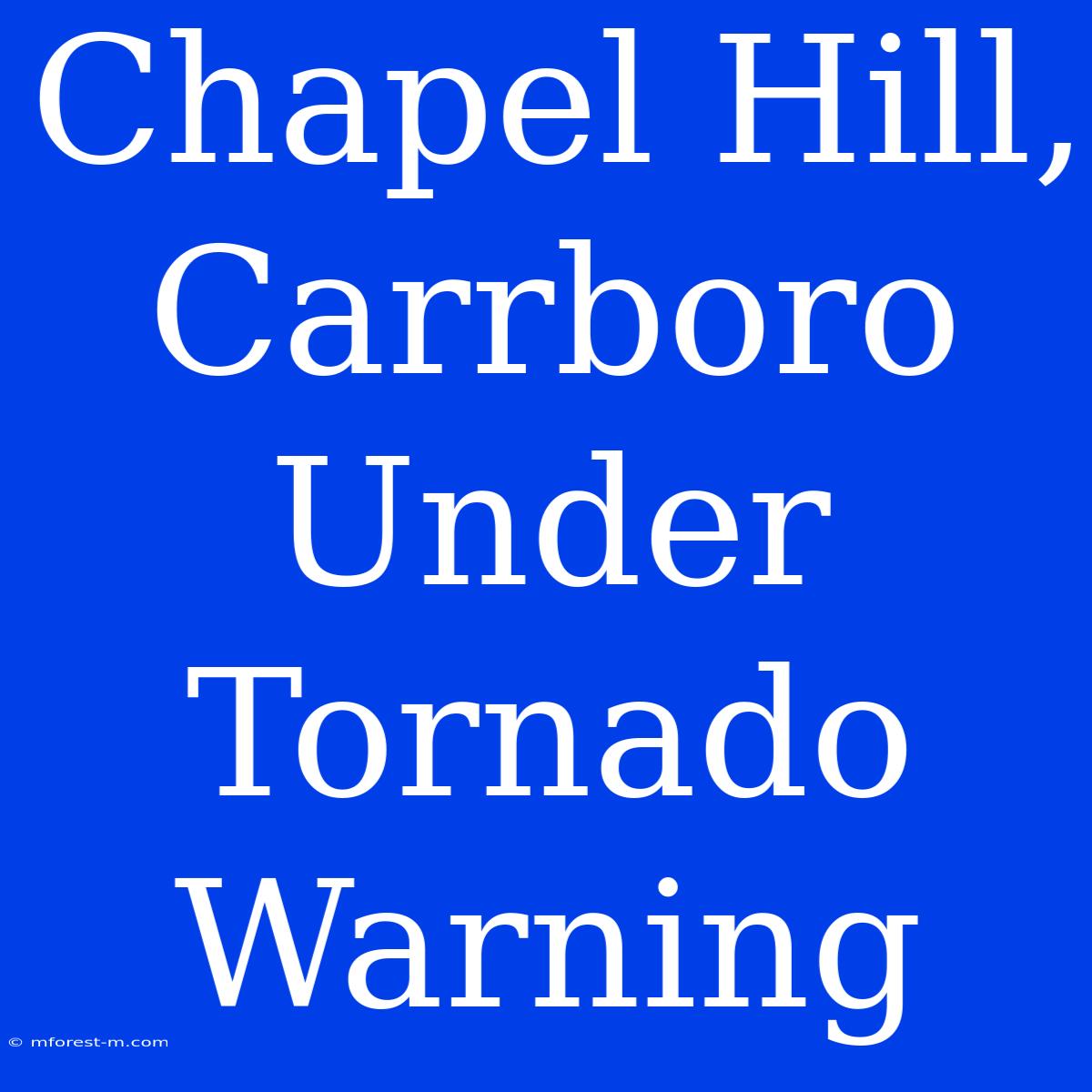 Chapel Hill, Carrboro Under Tornado Warning