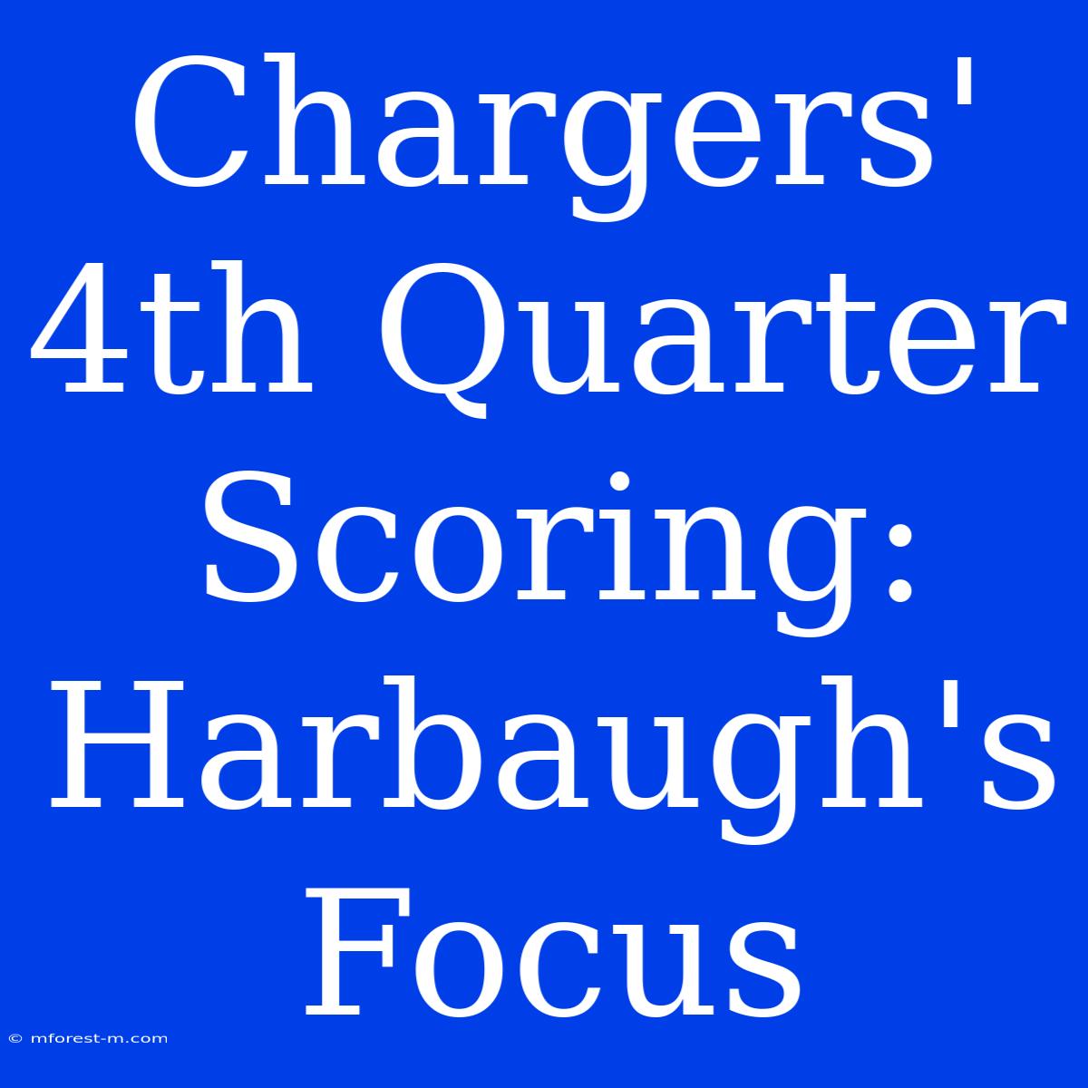 Chargers' 4th Quarter Scoring: Harbaugh's Focus