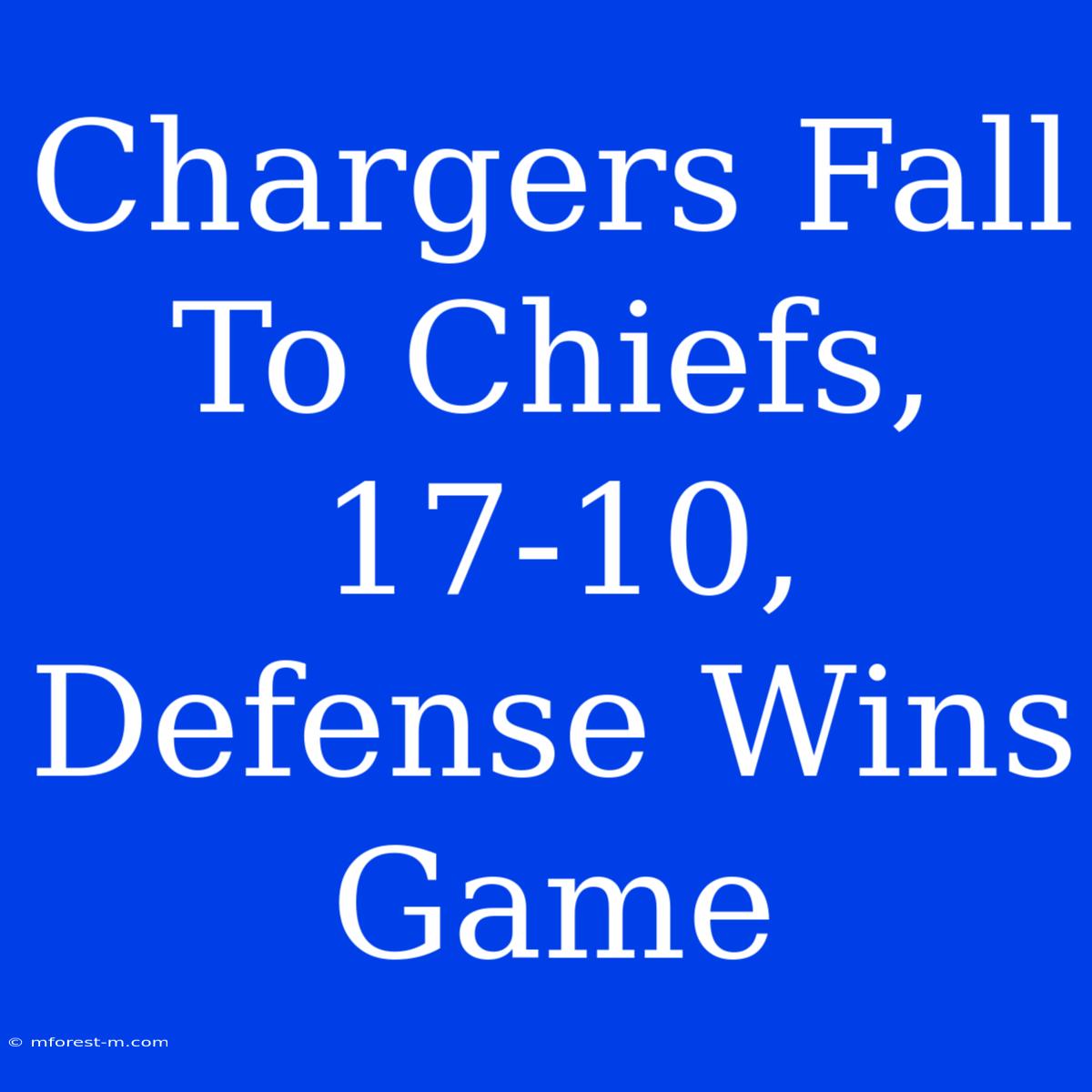 Chargers Fall To Chiefs, 17-10, Defense Wins Game