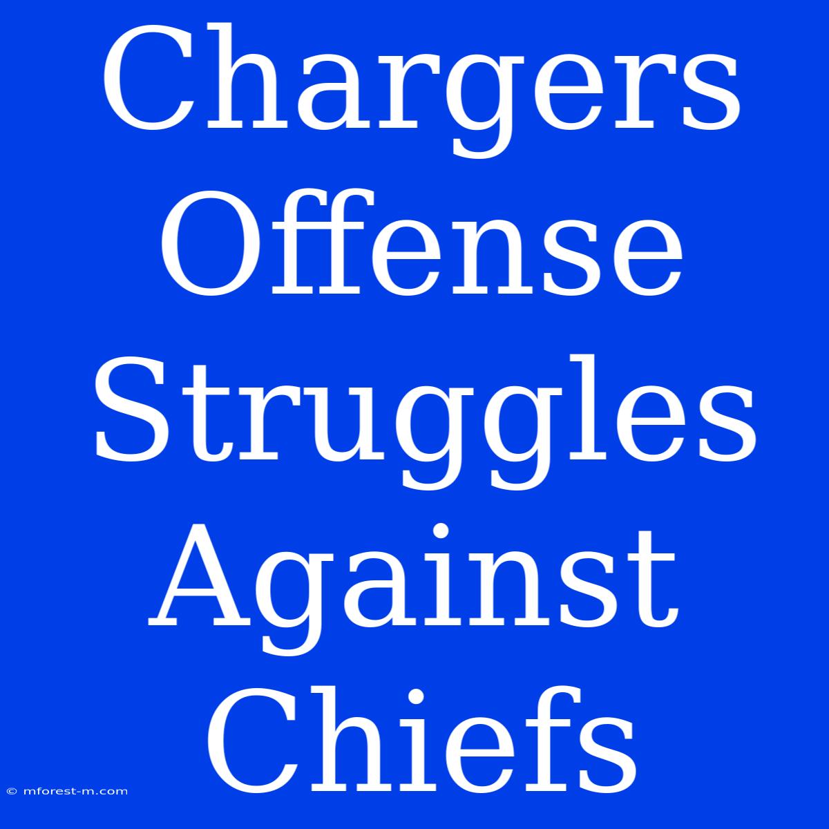 Chargers Offense Struggles Against Chiefs