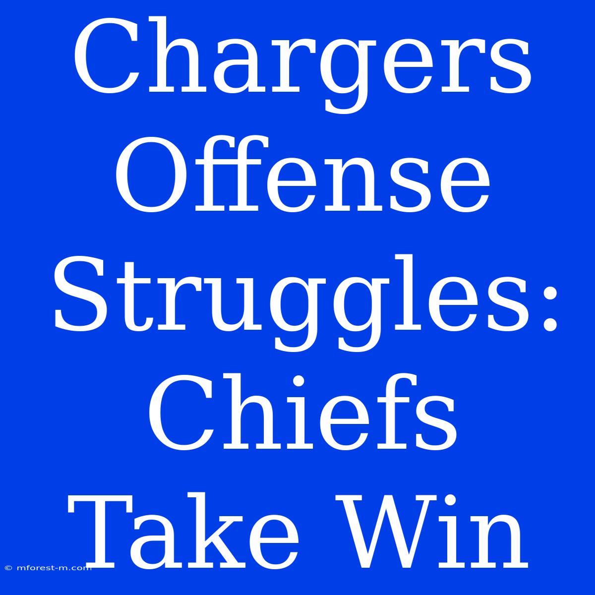 Chargers Offense Struggles: Chiefs Take Win