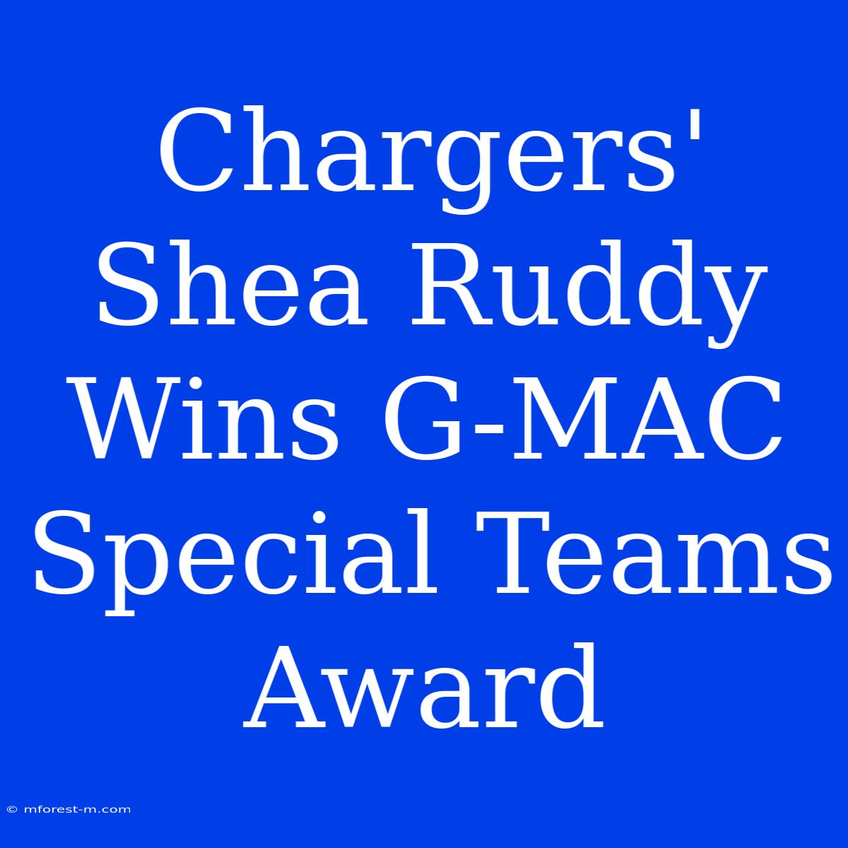 Chargers' Shea Ruddy Wins G-MAC Special Teams Award