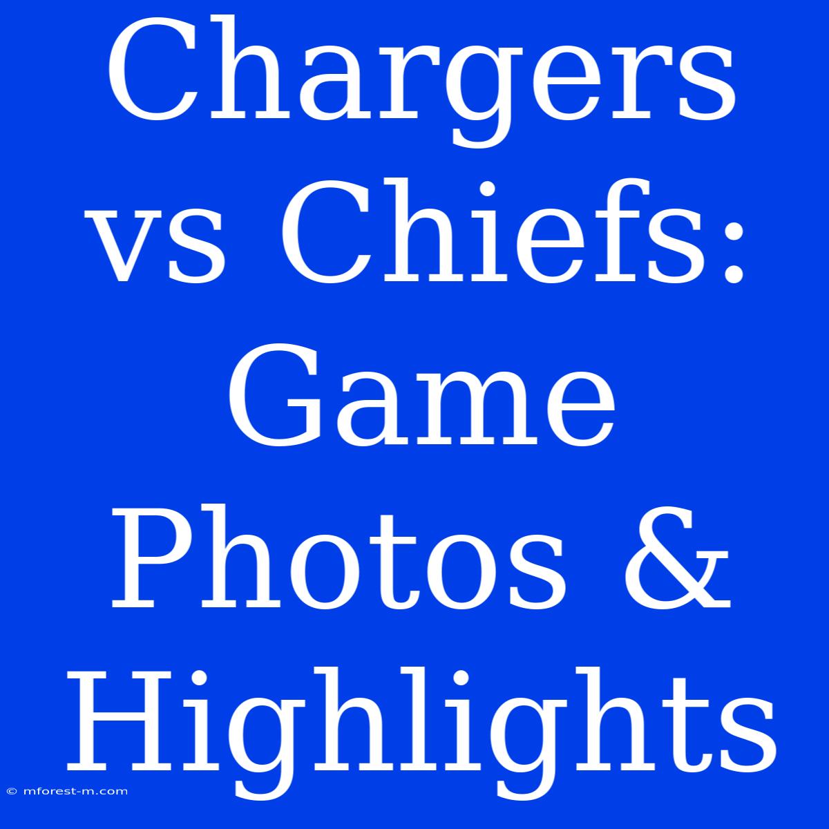 Chargers Vs Chiefs: Game Photos & Highlights