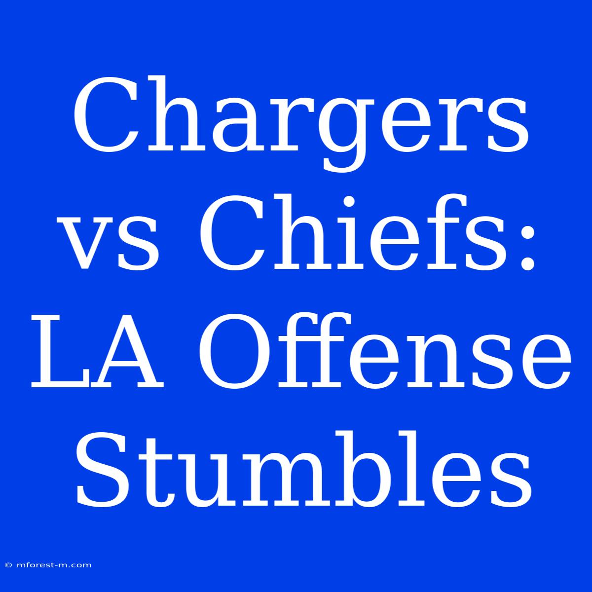 Chargers Vs Chiefs: LA Offense Stumbles