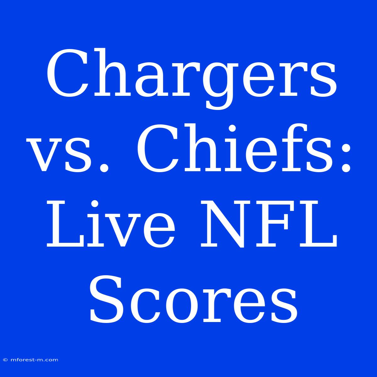 Chargers Vs. Chiefs: Live NFL Scores