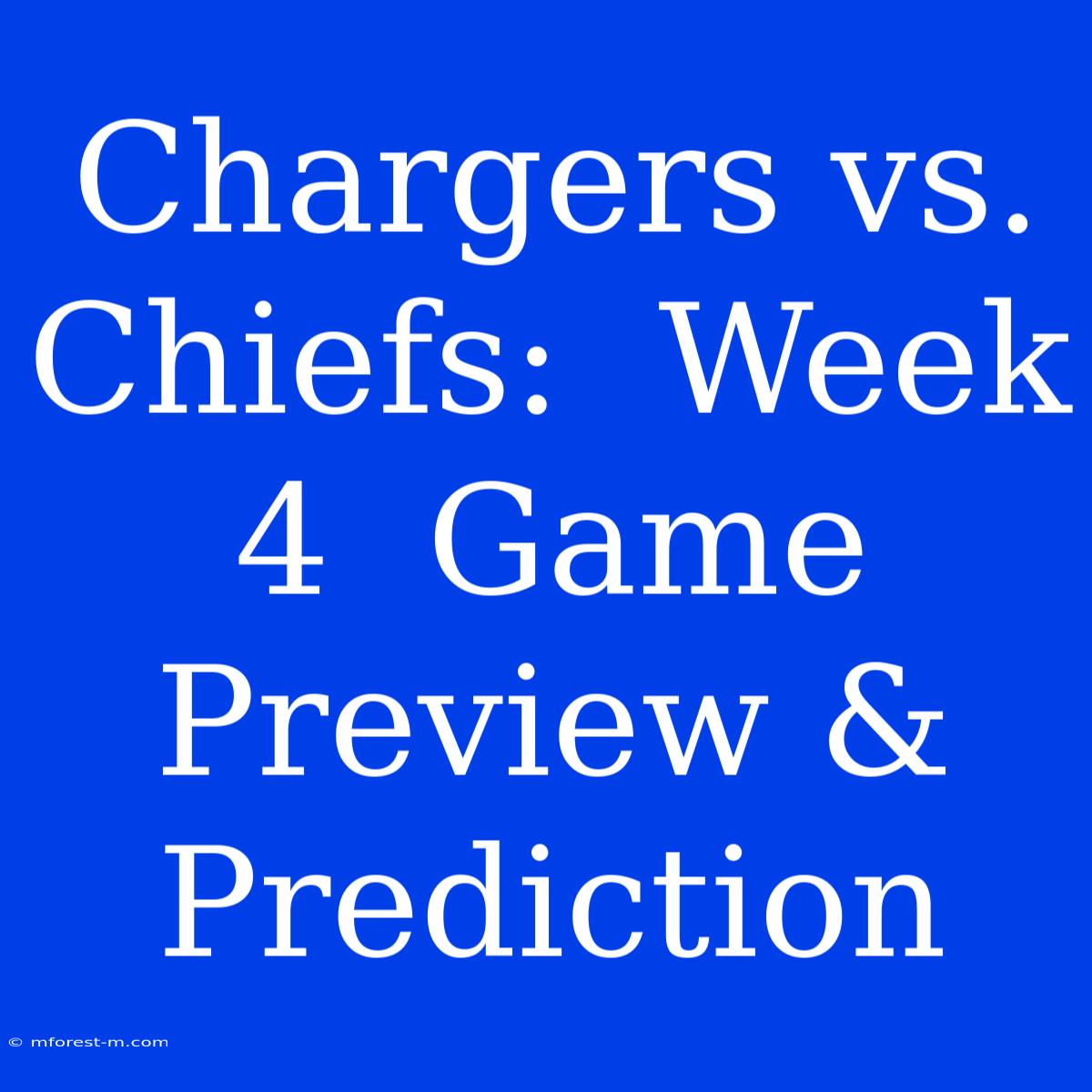 Chargers Vs. Chiefs:  Week 4  Game Preview & Prediction 