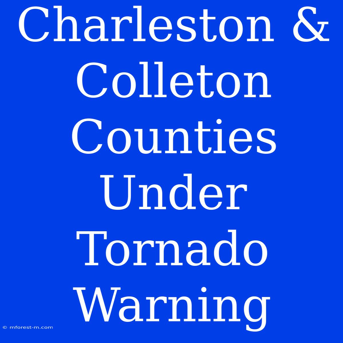 Charleston & Colleton Counties Under Tornado Warning