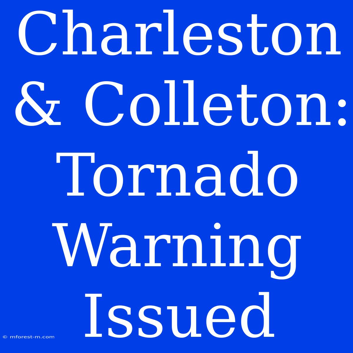 Charleston & Colleton: Tornado Warning Issued