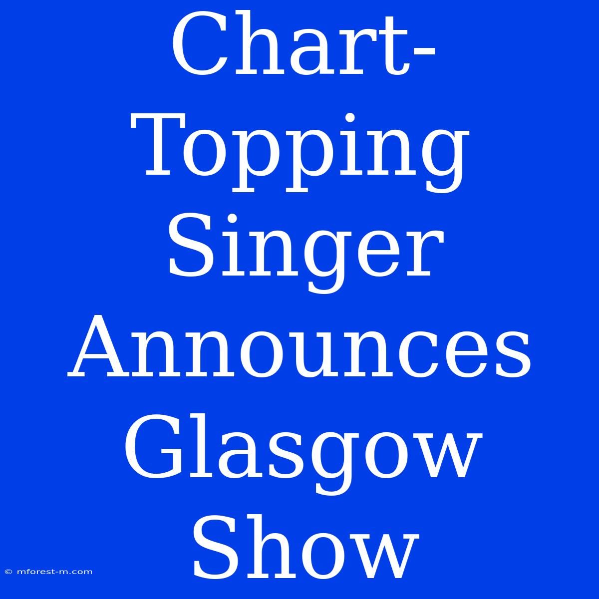 Chart-Topping Singer Announces Glasgow Show