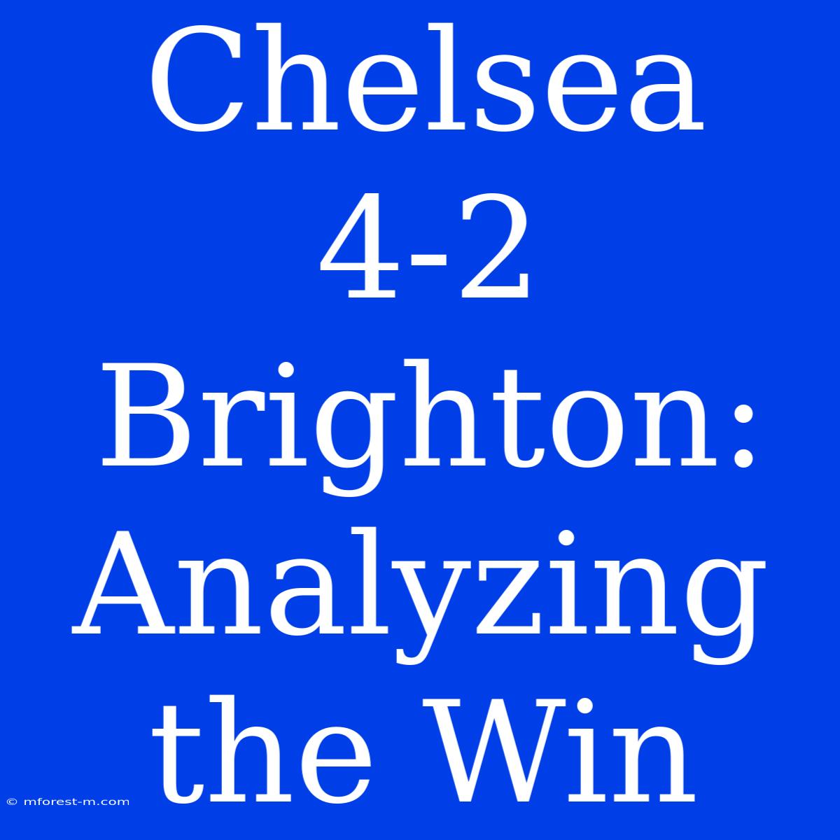 Chelsea 4-2 Brighton: Analyzing The Win