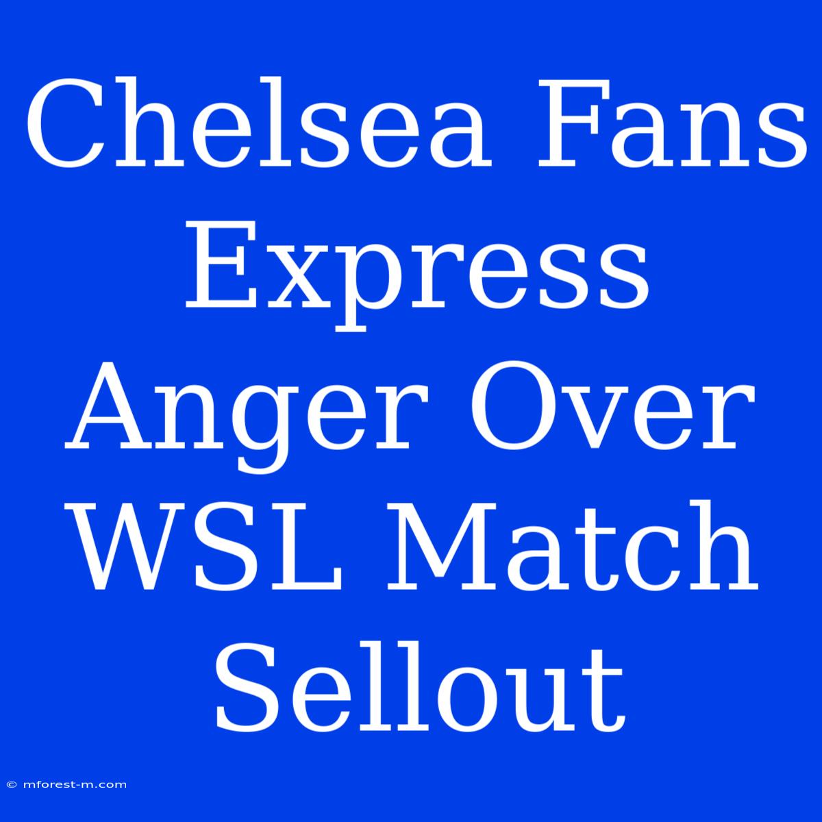 Chelsea Fans Express Anger Over WSL Match Sellout 