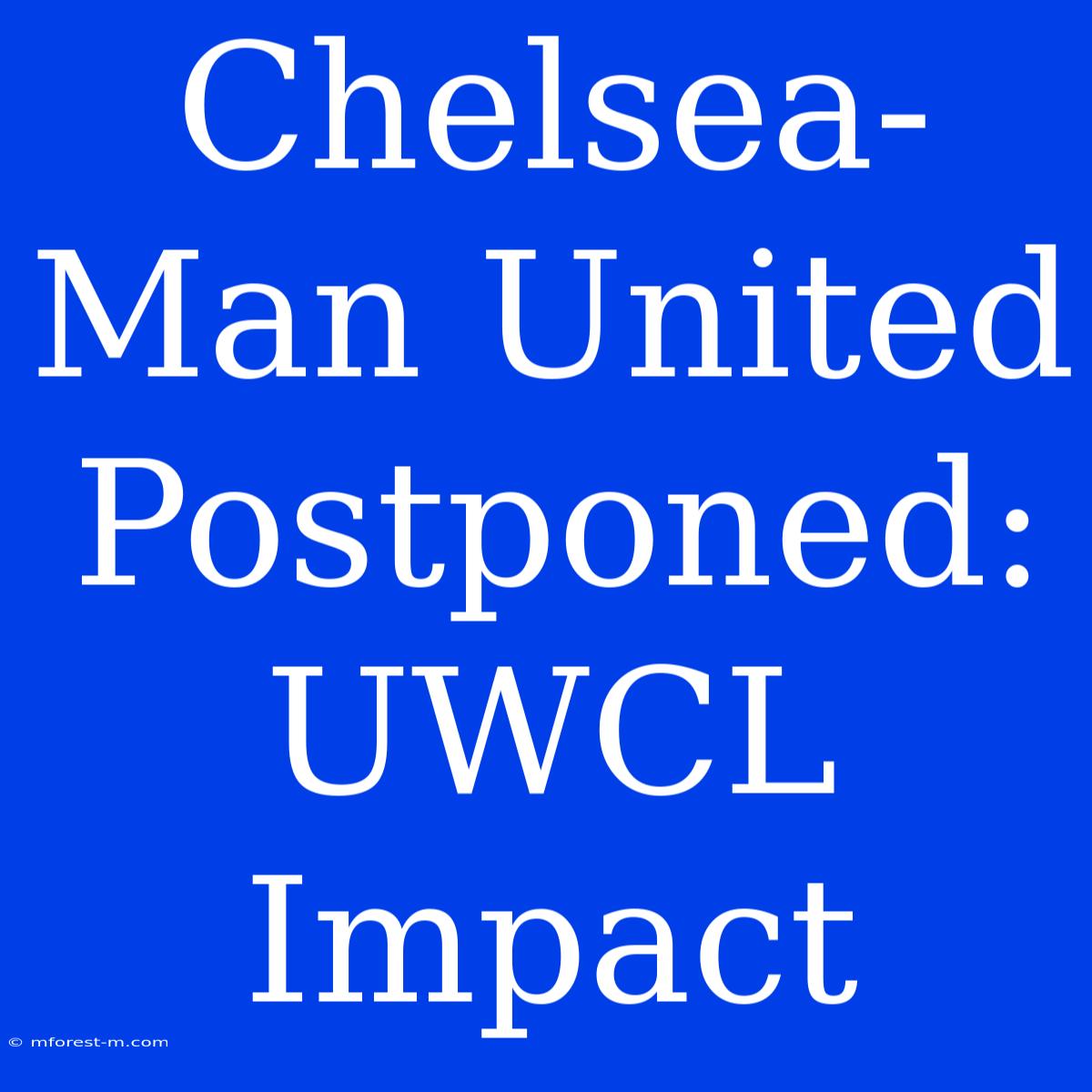 Chelsea-Man United Postponed: UWCL Impact