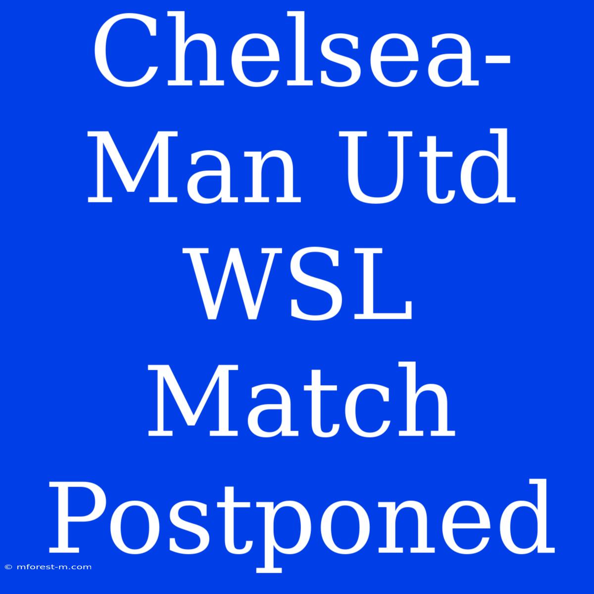 Chelsea-Man Utd WSL Match Postponed 