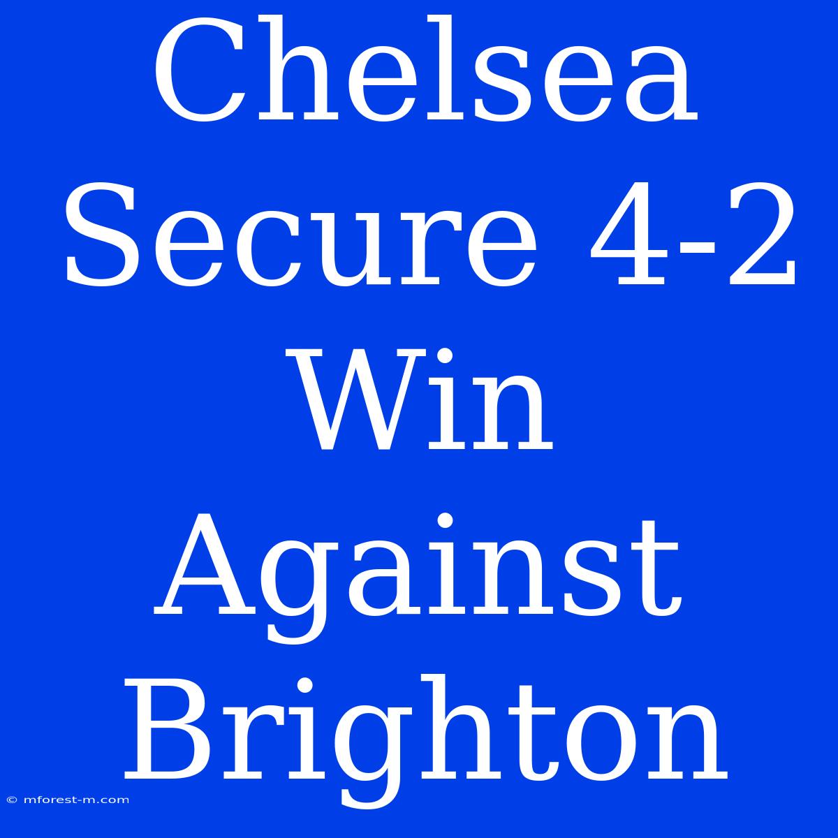 Chelsea Secure 4-2 Win Against Brighton