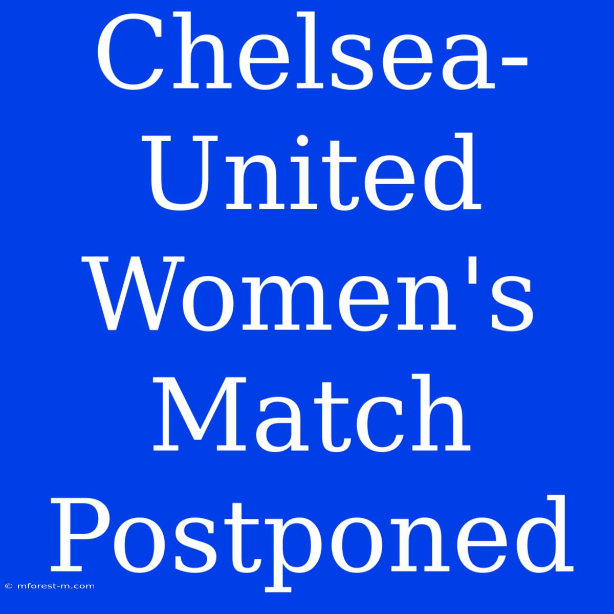 Chelsea-United Women's Match Postponed