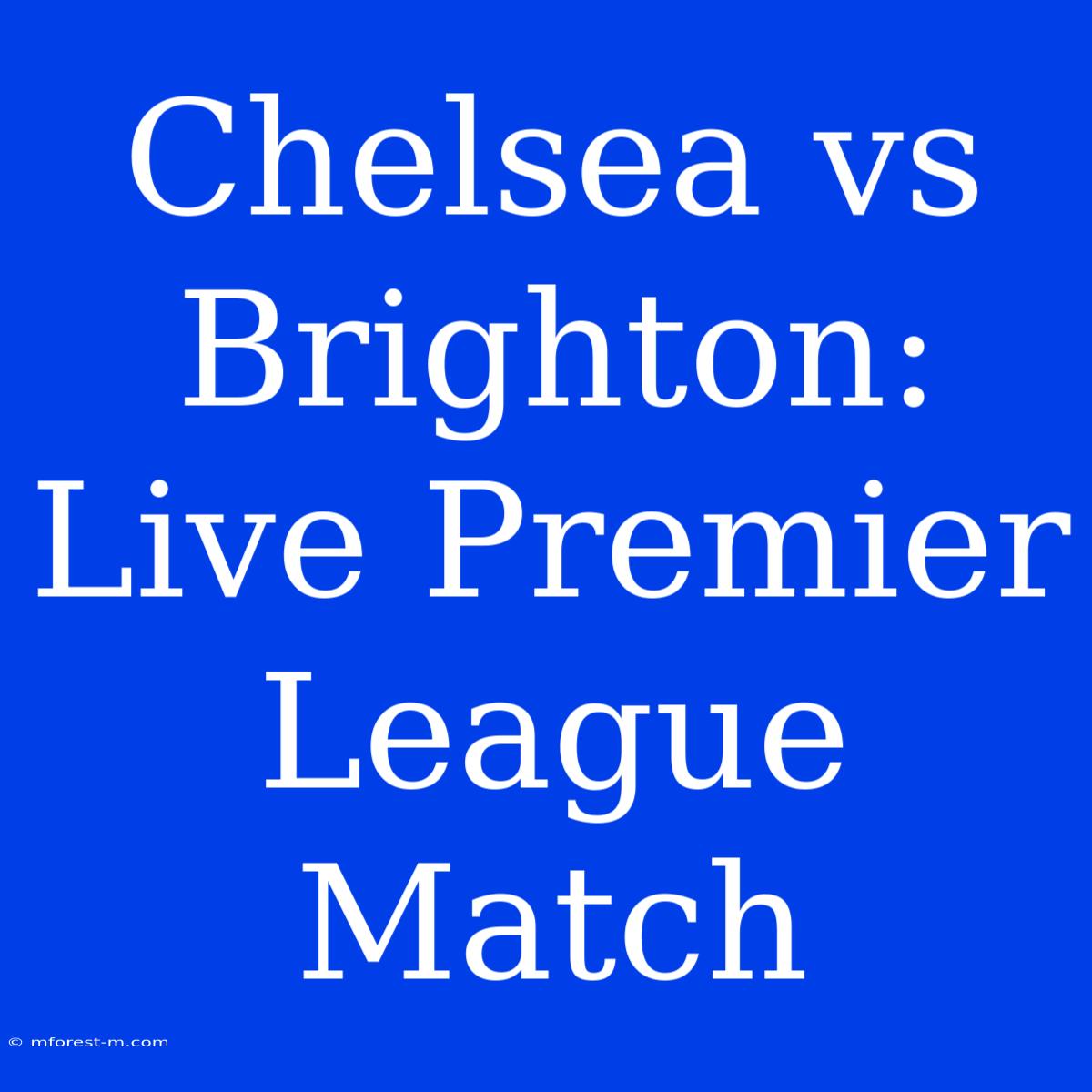 Chelsea Vs Brighton: Live Premier League Match