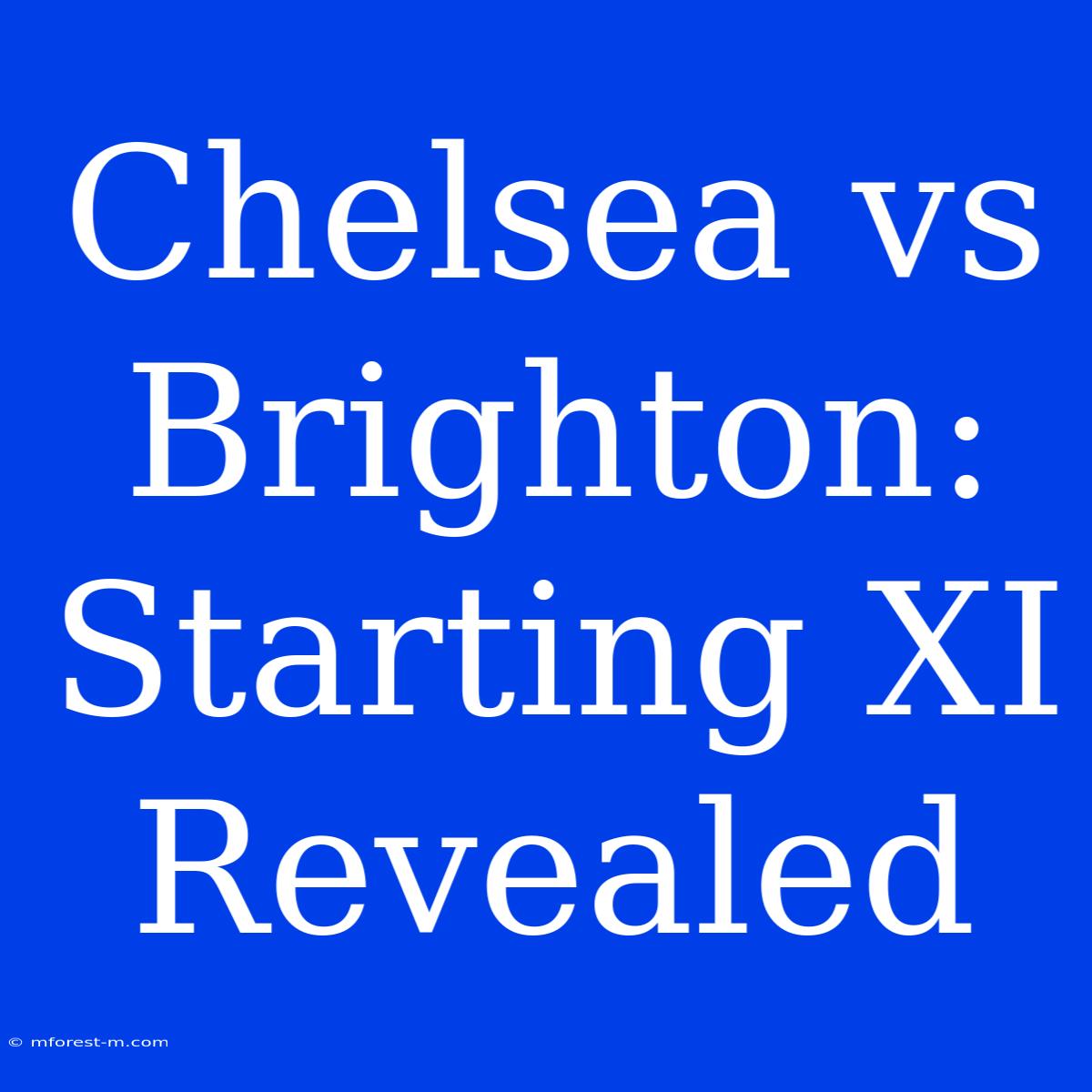 Chelsea Vs Brighton: Starting XI Revealed