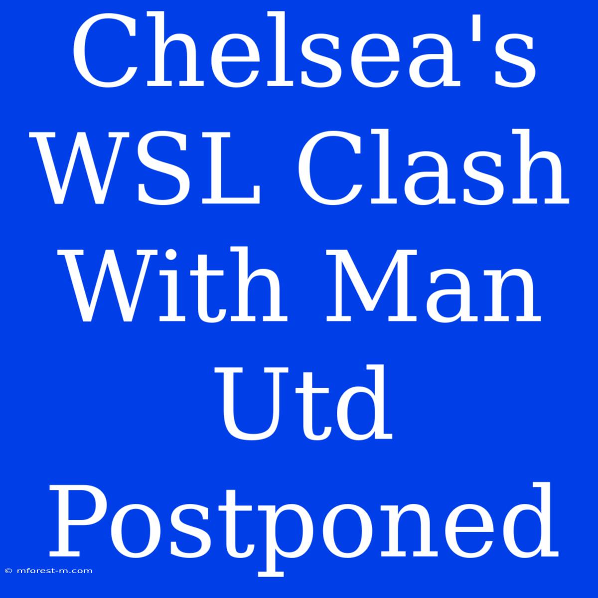 Chelsea's WSL Clash With Man Utd Postponed