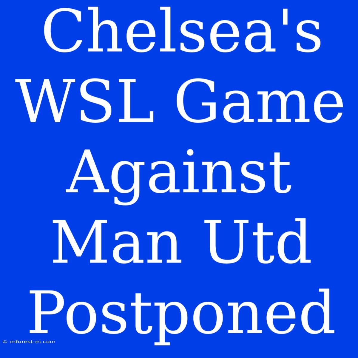 Chelsea's WSL Game Against Man Utd Postponed