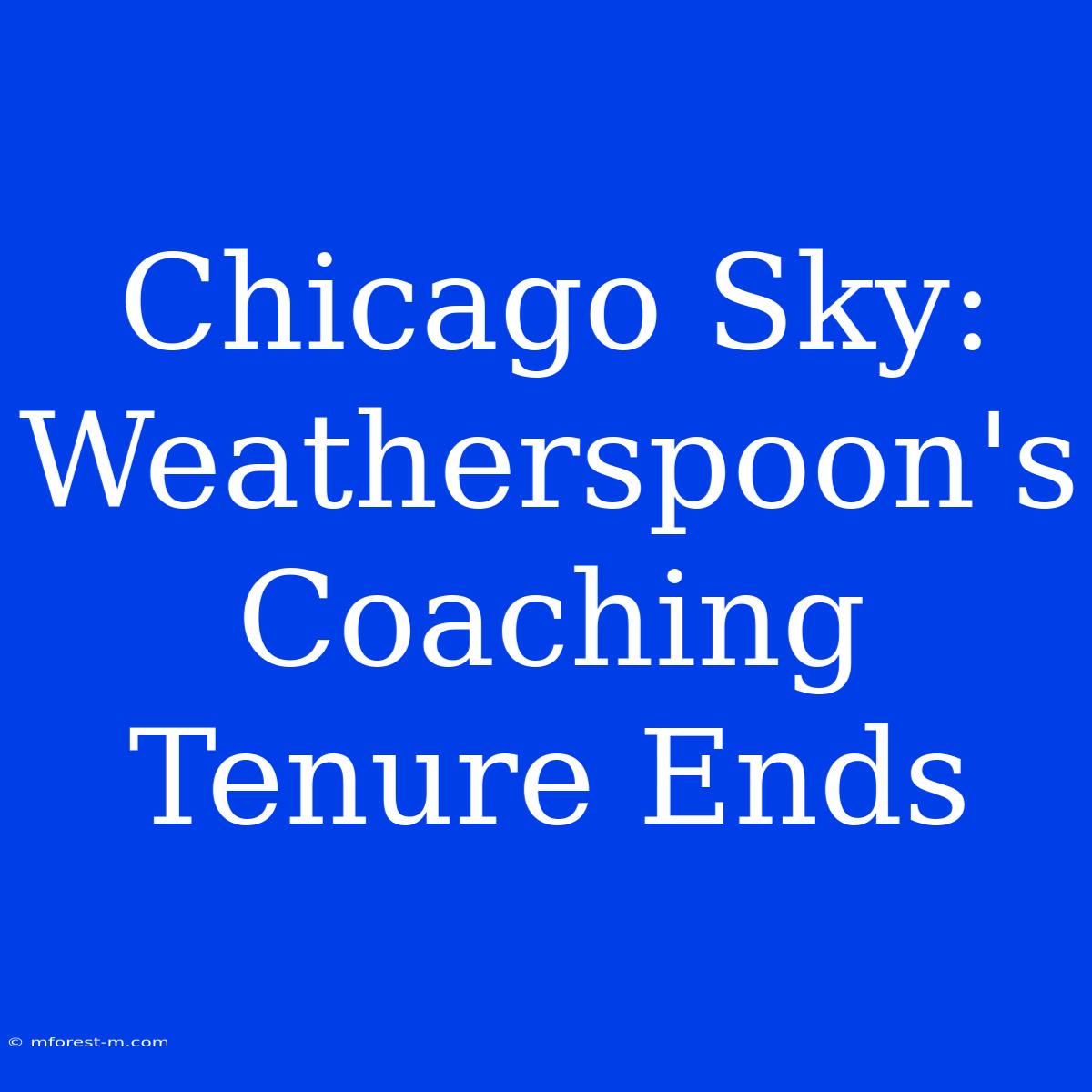 Chicago Sky: Weatherspoon's Coaching Tenure Ends