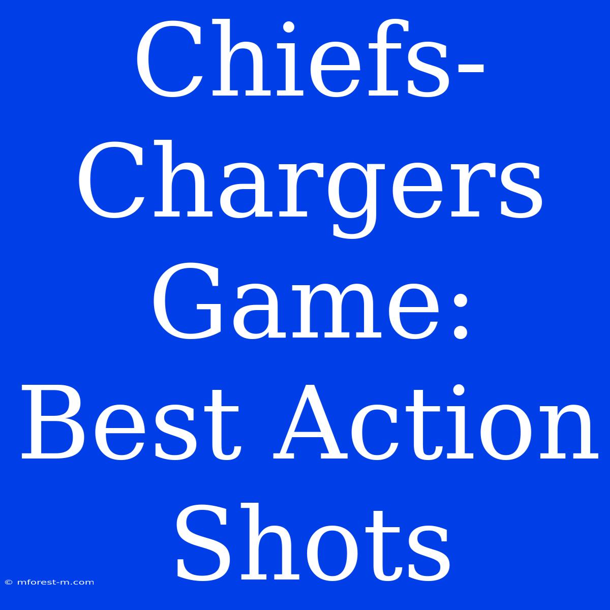 Chiefs-Chargers Game: Best Action Shots