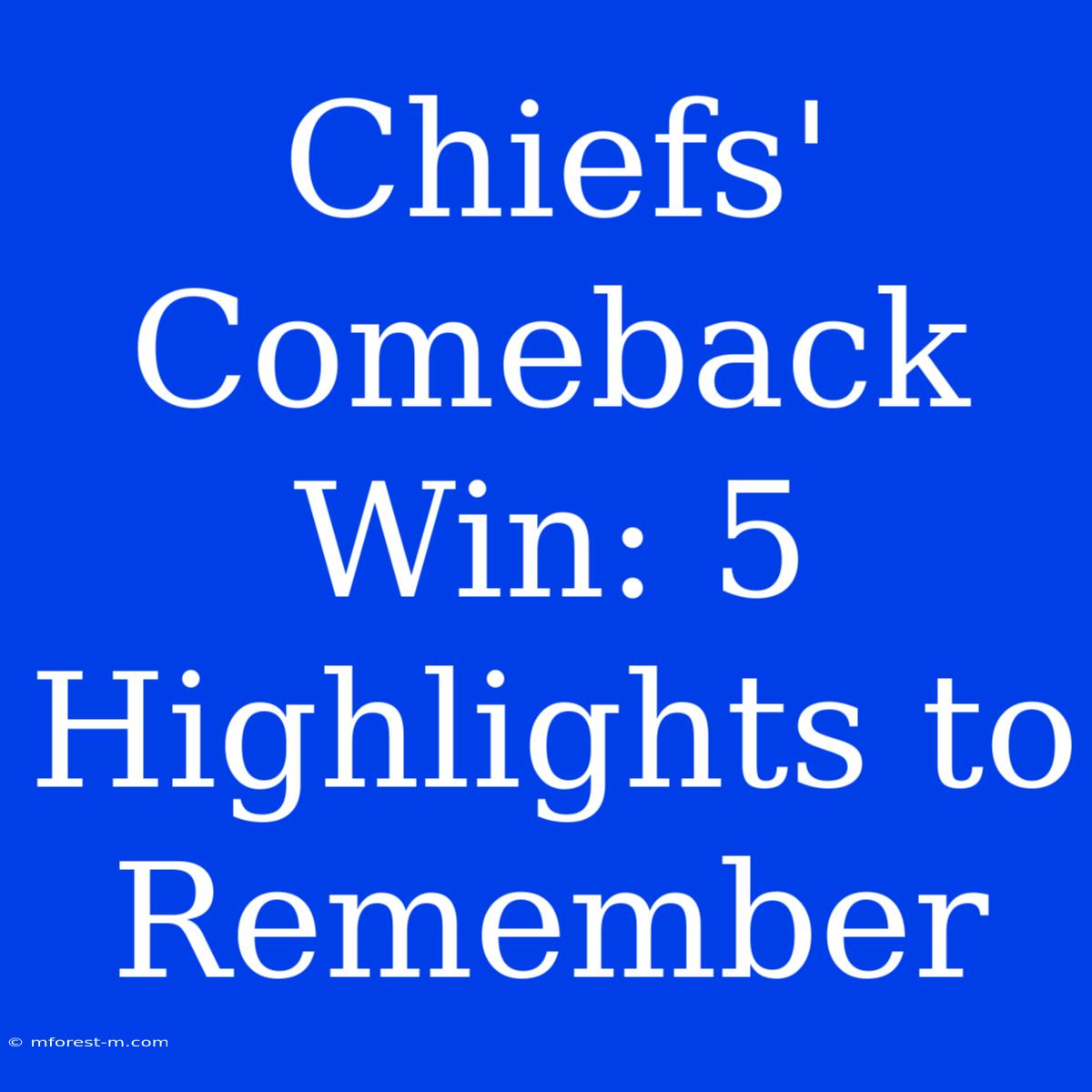 Chiefs' Comeback Win: 5 Highlights To Remember