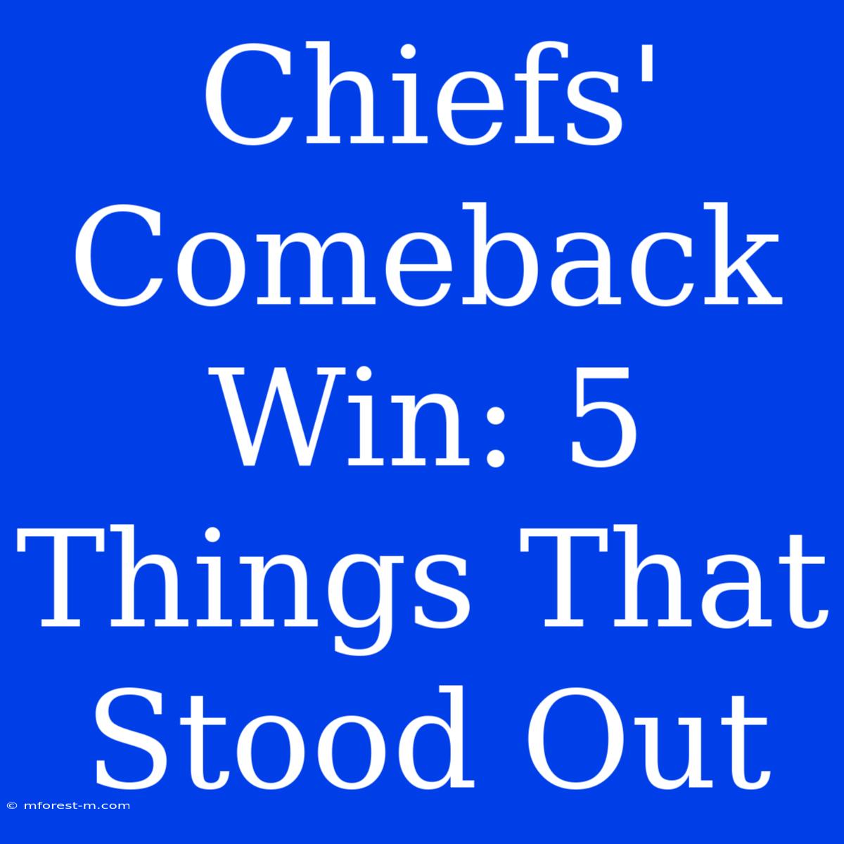 Chiefs' Comeback Win: 5 Things That Stood Out