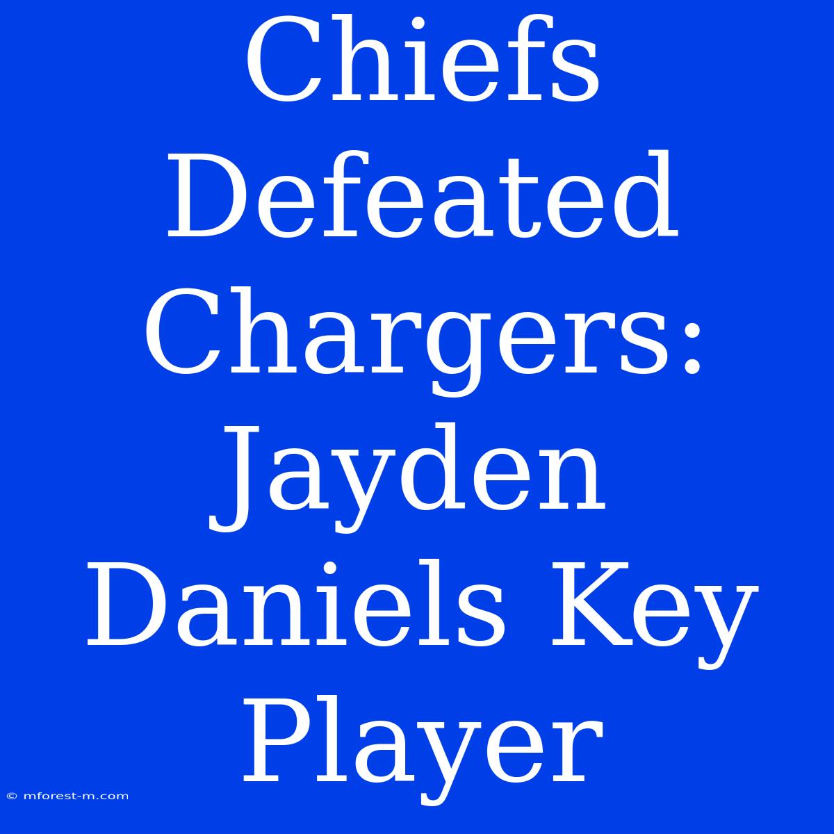 Chiefs Defeated Chargers: Jayden Daniels Key Player