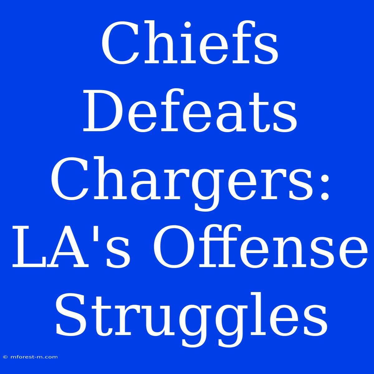 Chiefs Defeats Chargers: LA's Offense Struggles