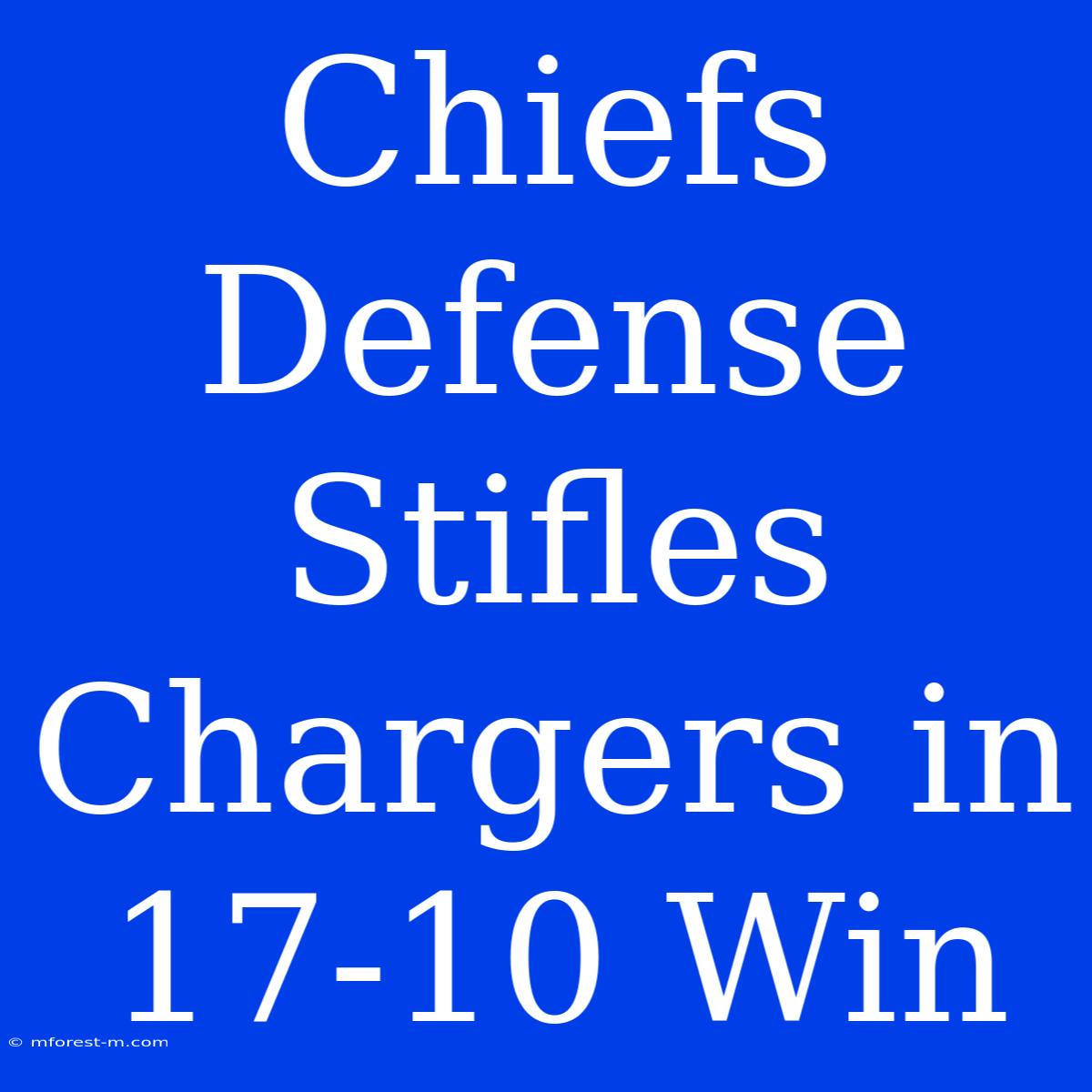 Chiefs Defense Stifles Chargers In 17-10 Win