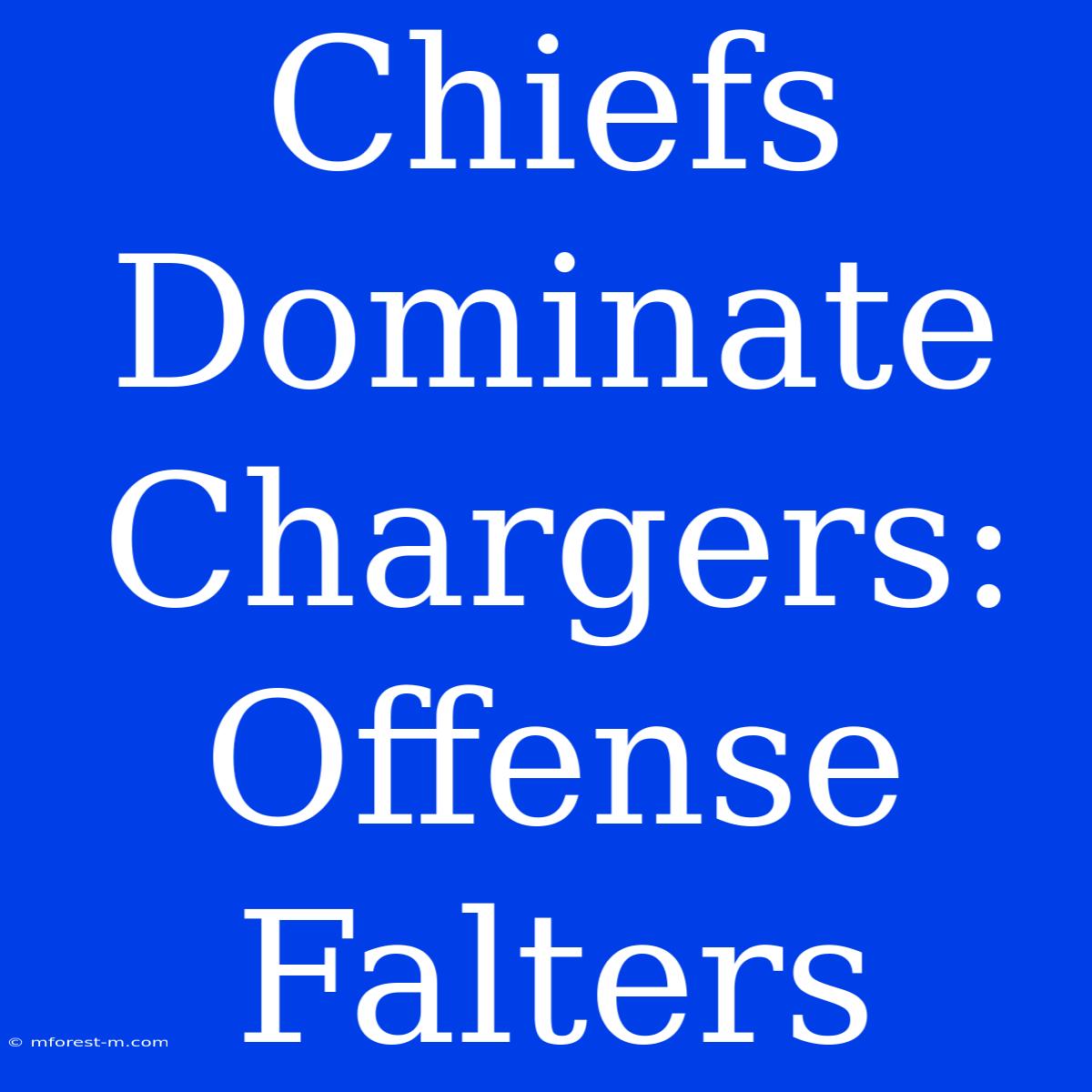 Chiefs Dominate Chargers: Offense Falters