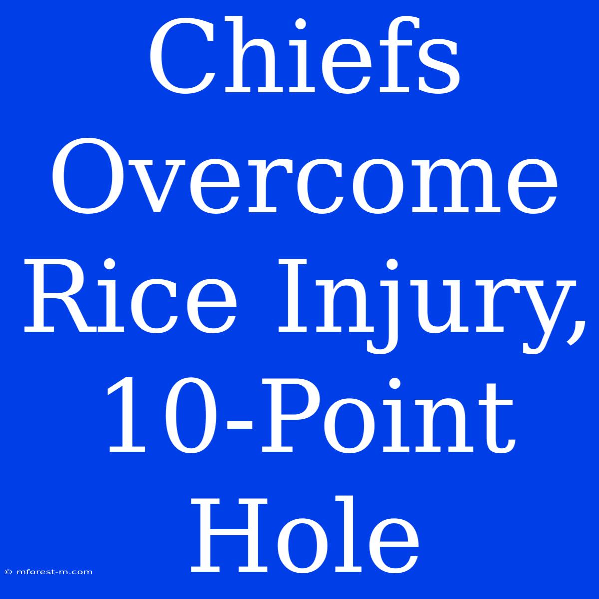 Chiefs Overcome Rice Injury, 10-Point Hole