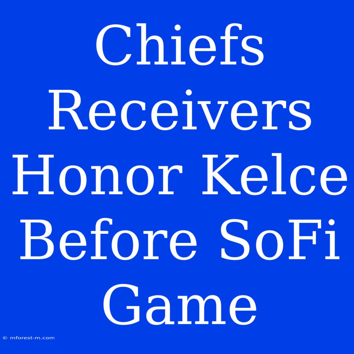 Chiefs Receivers Honor Kelce Before SoFi Game