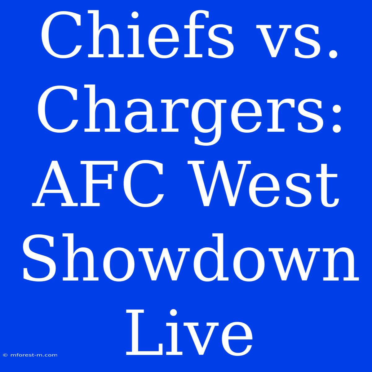 Chiefs Vs. Chargers: AFC West Showdown Live