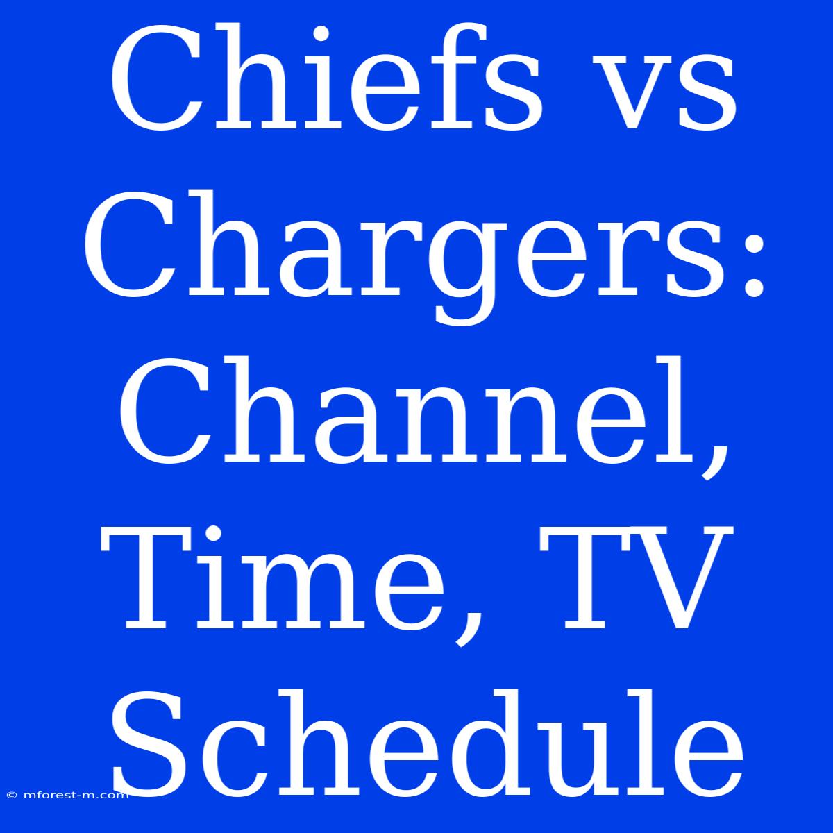 Chiefs Vs Chargers: Channel, Time, TV Schedule