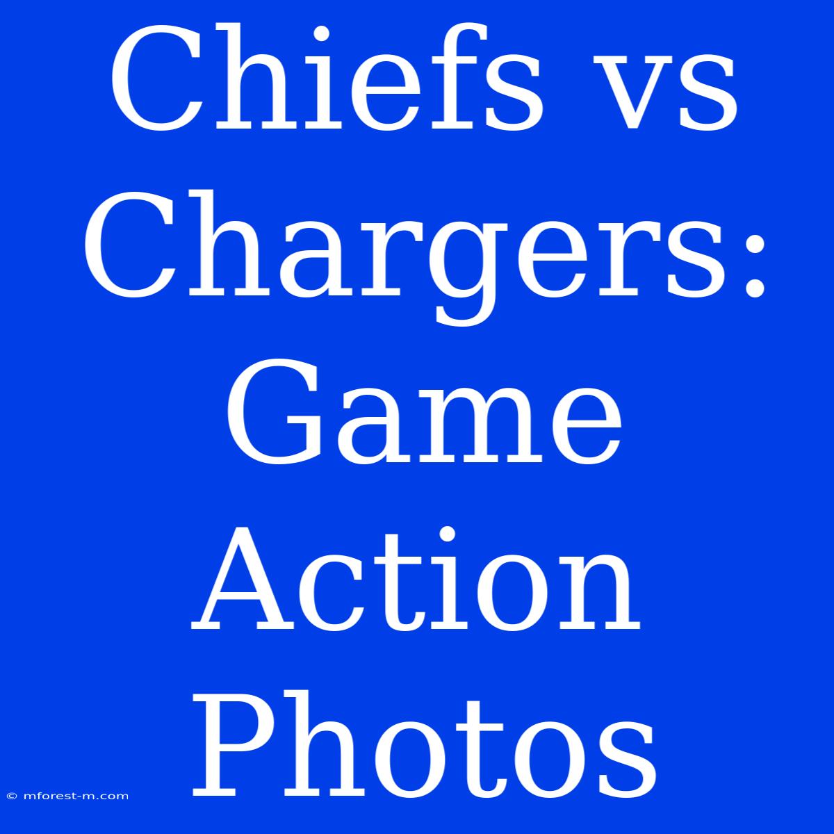 Chiefs Vs Chargers: Game Action Photos