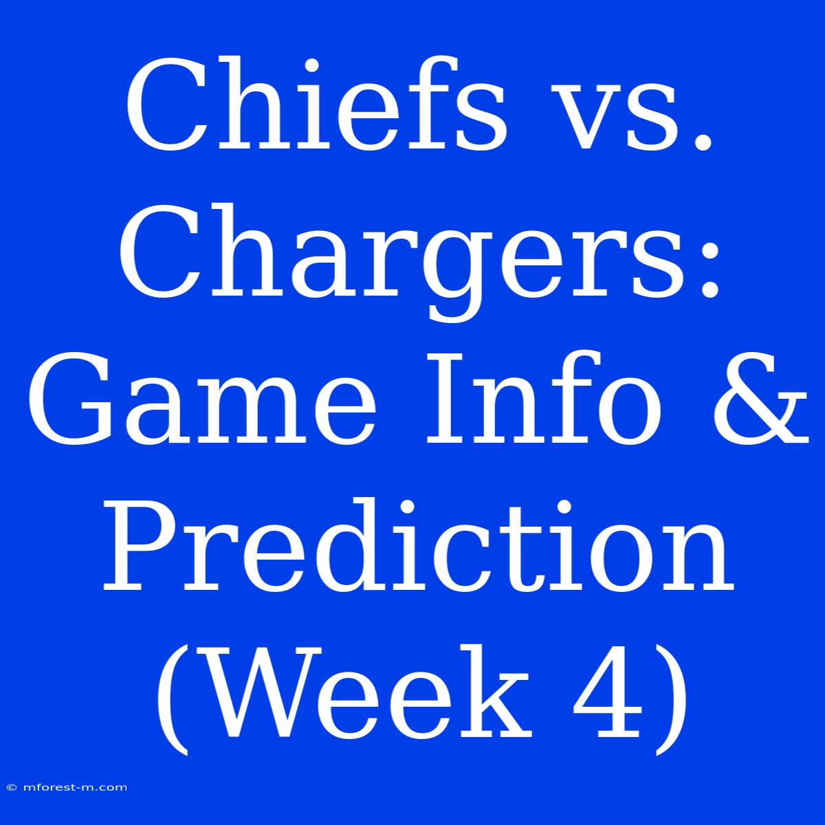 Chiefs Vs. Chargers: Game Info & Prediction (Week 4)