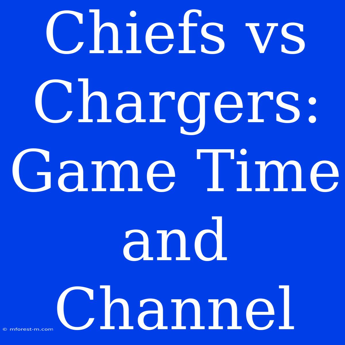 Chiefs Vs Chargers: Game Time And Channel