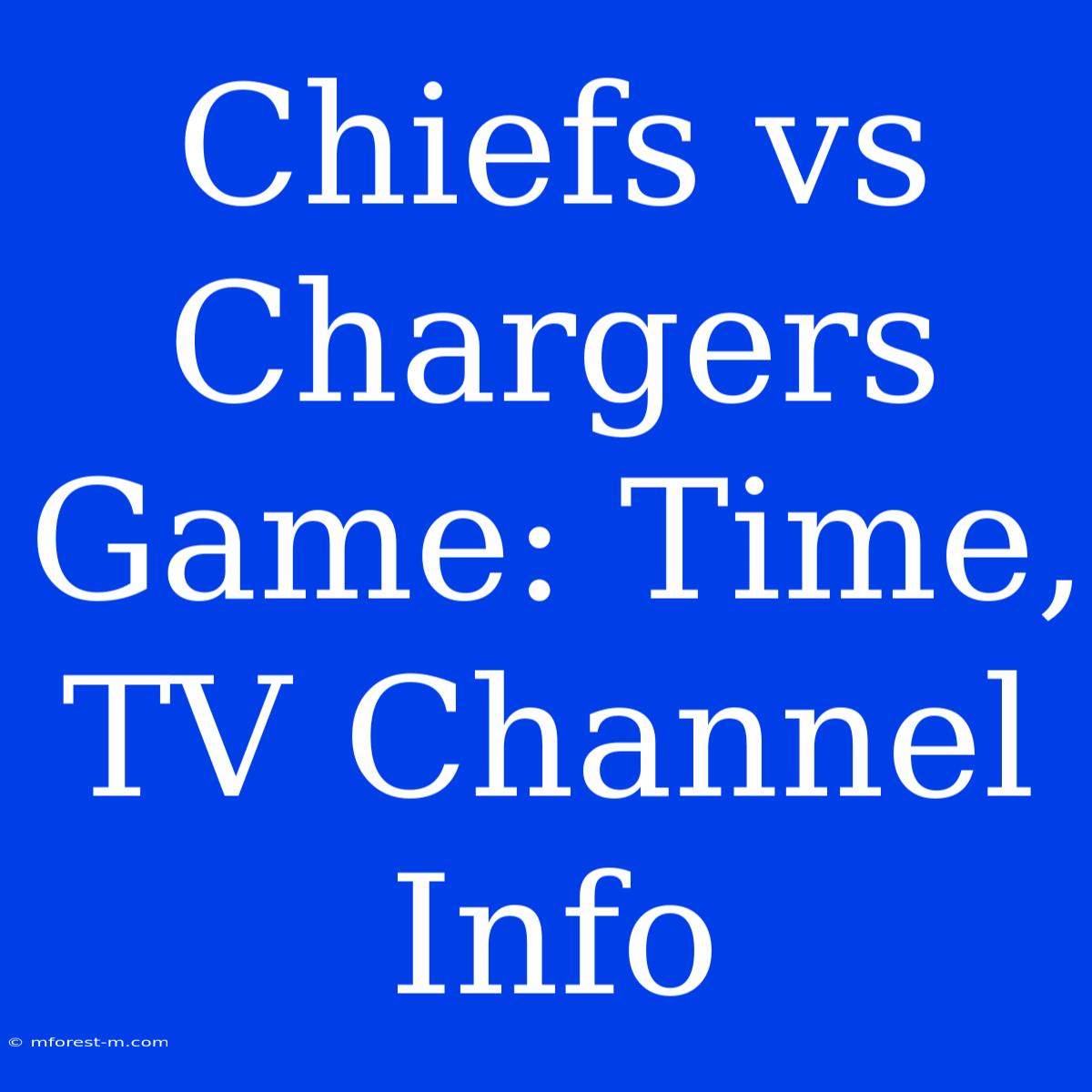 Chiefs Vs Chargers Game: Time, TV Channel Info